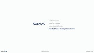 ©INMOBI 2016www.inmobi.com
AGENDA
Market Overview
Video Ad Formats
Video Creative Trends
How To Choose The Right Video Partner
 