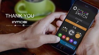 ©INMOBI 2016www.inmobi.com
THANK YOU
 
