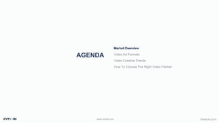 ©INMOBI 2016www.inmobi.com
AGENDA
Market Overview
Video Ad Formats
Video Creative Trends
How To Choose The Right Video Partner
Market Overview
 
