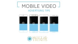 ADVERTISING TIPS
MOBILE VIDEO
 