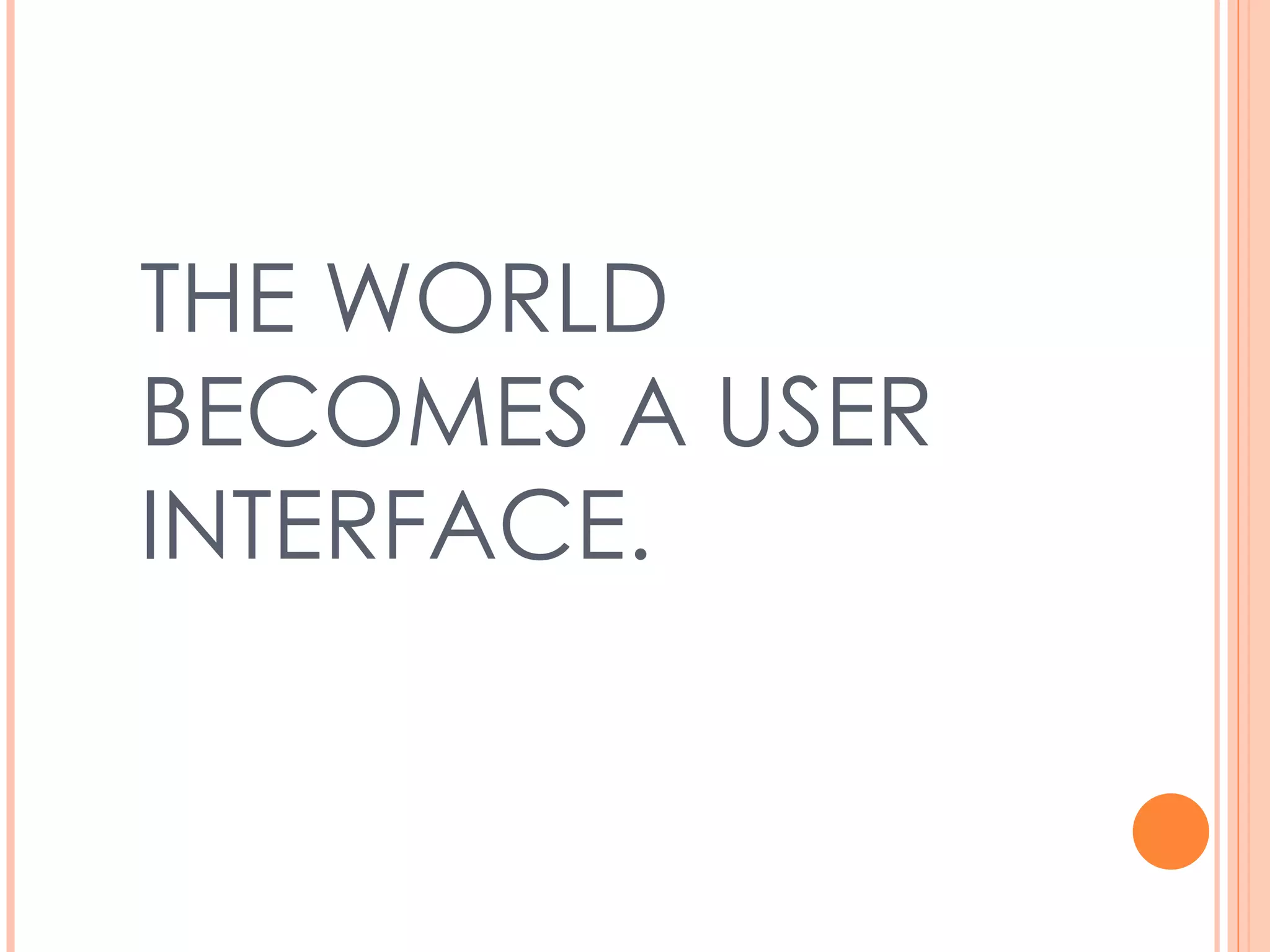 THE WORLD BECOMES A USER INTERFACE.   (Holler and Feiner, 2004) 