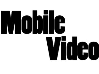 Mobile
    Video
 