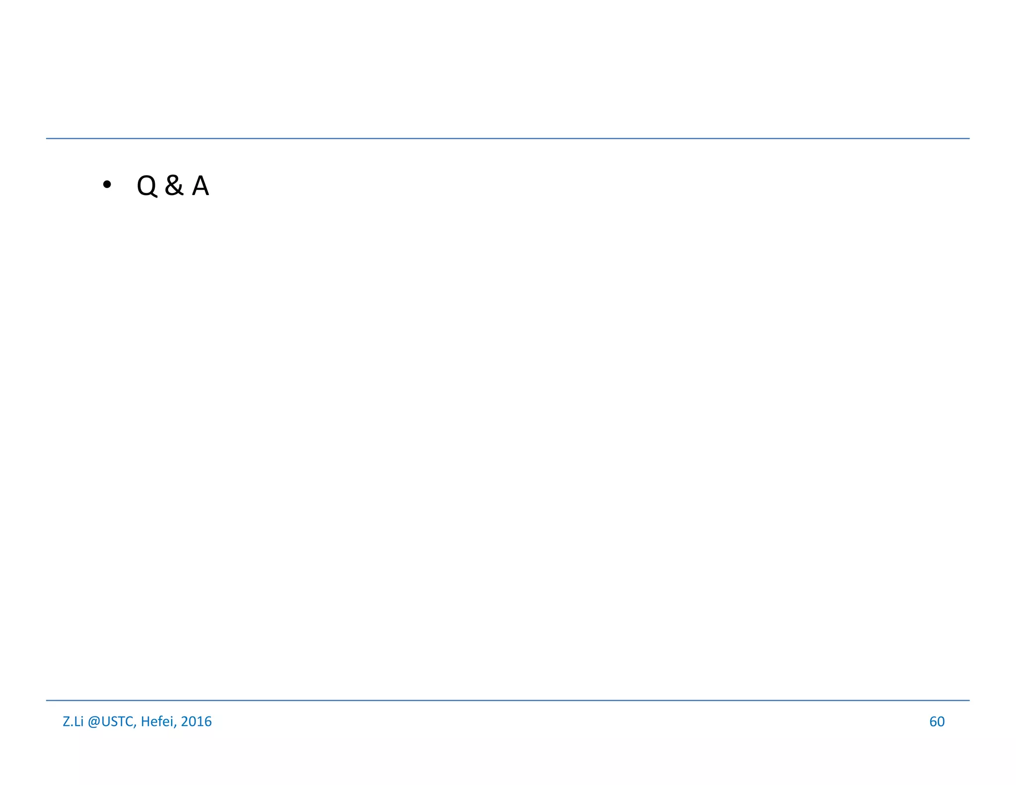 Z.Li @USTC, Hefei, 2016
• Q & A
60
 