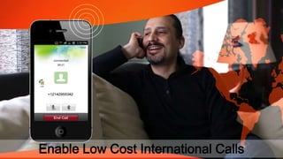 Enable Low Cost International Calls
 