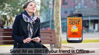 Send IM as SMS if your friend is Offline
 