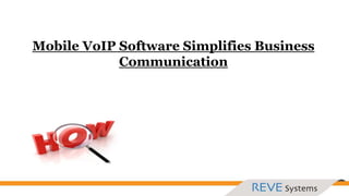 Mobile VoIP Software Simplifies Business
Communication
 