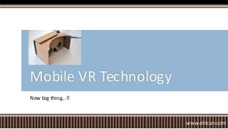 New big thing…!!
Mobile VR Technology
www.elitcan.com
 