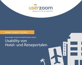 1
MOBILE USABILITY TESTING
BENCHMARK-STUDIE MIT SMARTPHONE & TABLET
Usability von
Hotel- und Reiseportalen
 