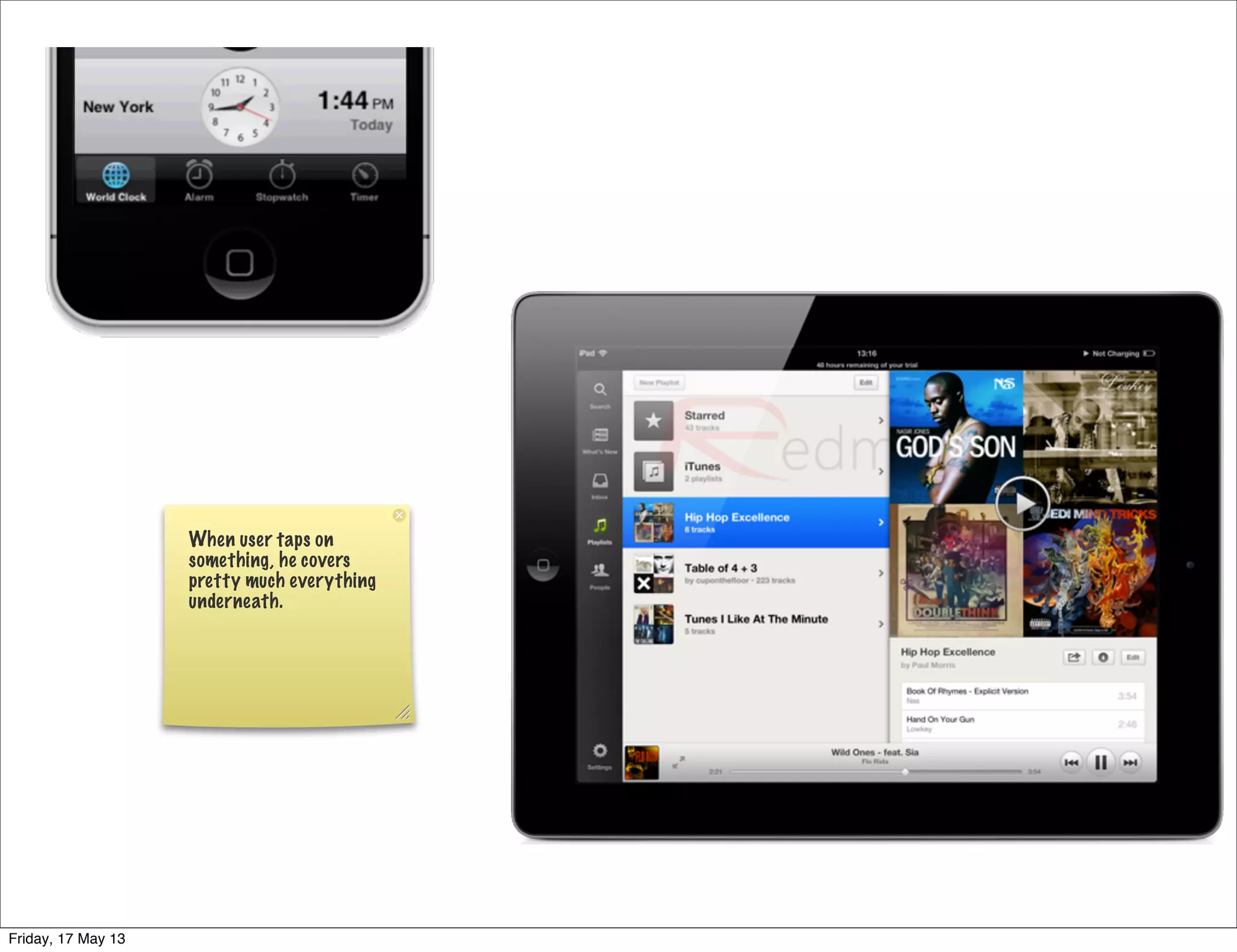 When user taps on
something, he covers
pretty much everything
underneath.
Friday, 17 May 13
 