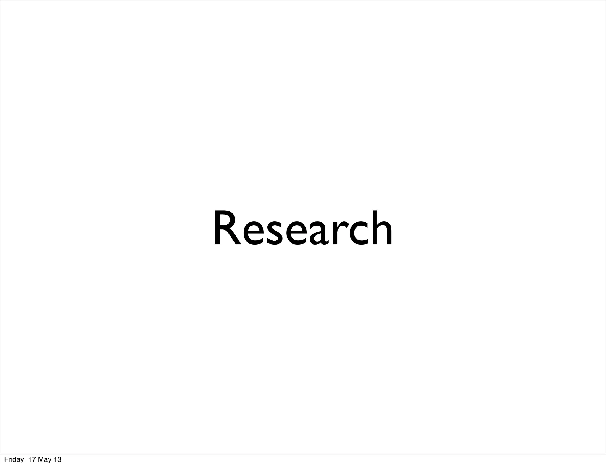 Research
Friday, 17 May 13
 