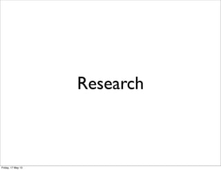 Research
Friday, 17 May 13
 