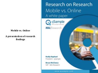 Mobile vs. Online
A presentation of research
findings
 