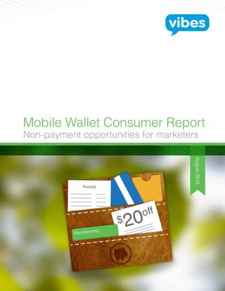 August2013
Mobile Wallet Consumer Report
Non-payment opportunities for marketers
 