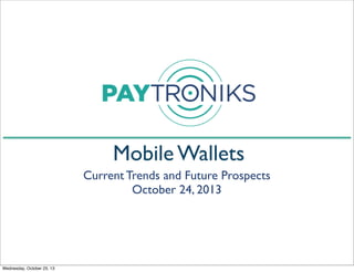 Mobile Wallets
Current Trends and Future Prospects
October 24, 2013

Wednesday, October 23, 13

 