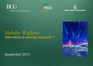 Mobile Wallets
Alternative to savings accounts ?




September 2012
 