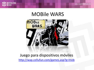 MOBile WARS Juego para dispositivos móviles http://wap.cellufun.com/games.asp?g=mob 