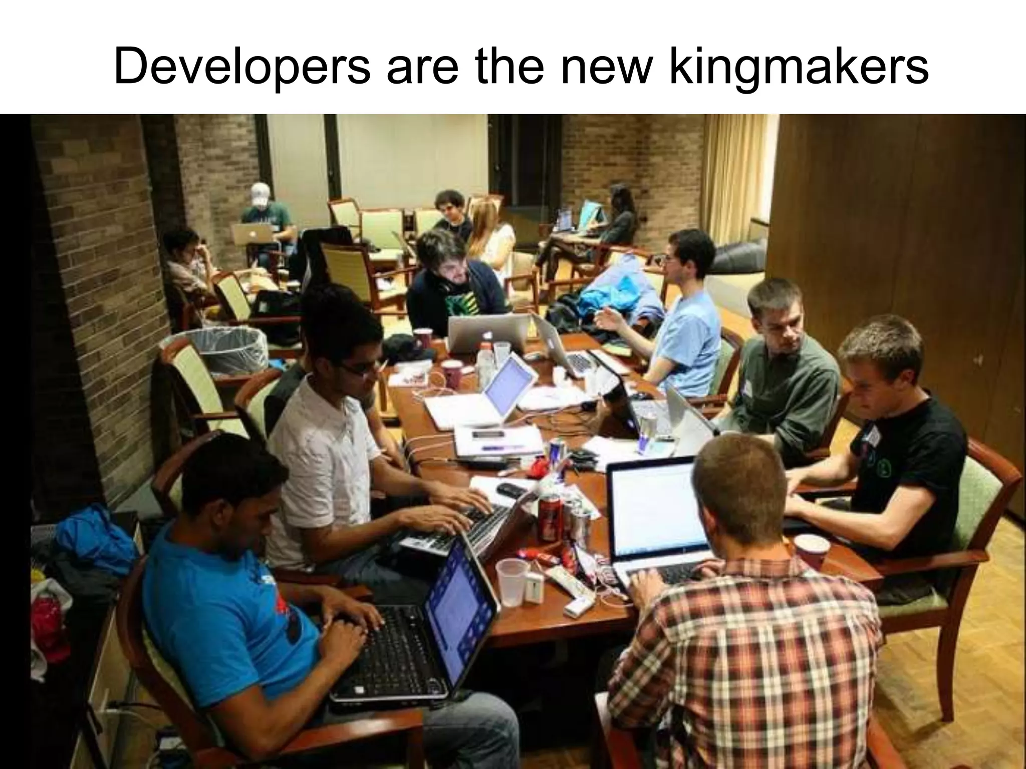 Developers are the new kingmakers
 