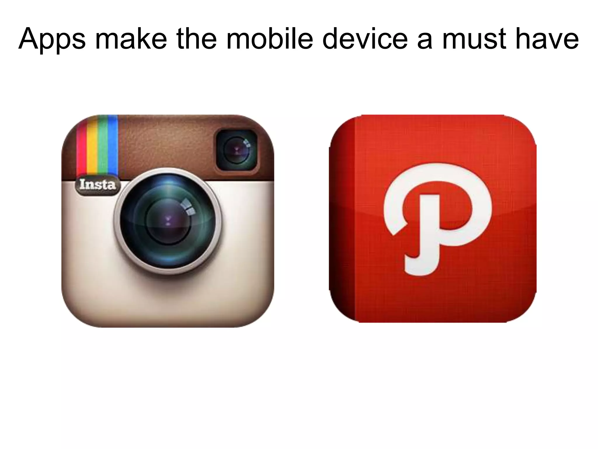 Apps make the mobile device a must have
              Thank you
 