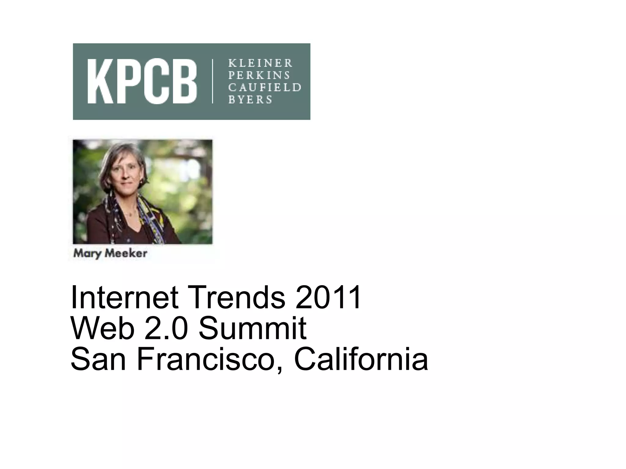 Thank you




Internet Trends 2011
Web 2.0 Summit
San Francisco, California
 