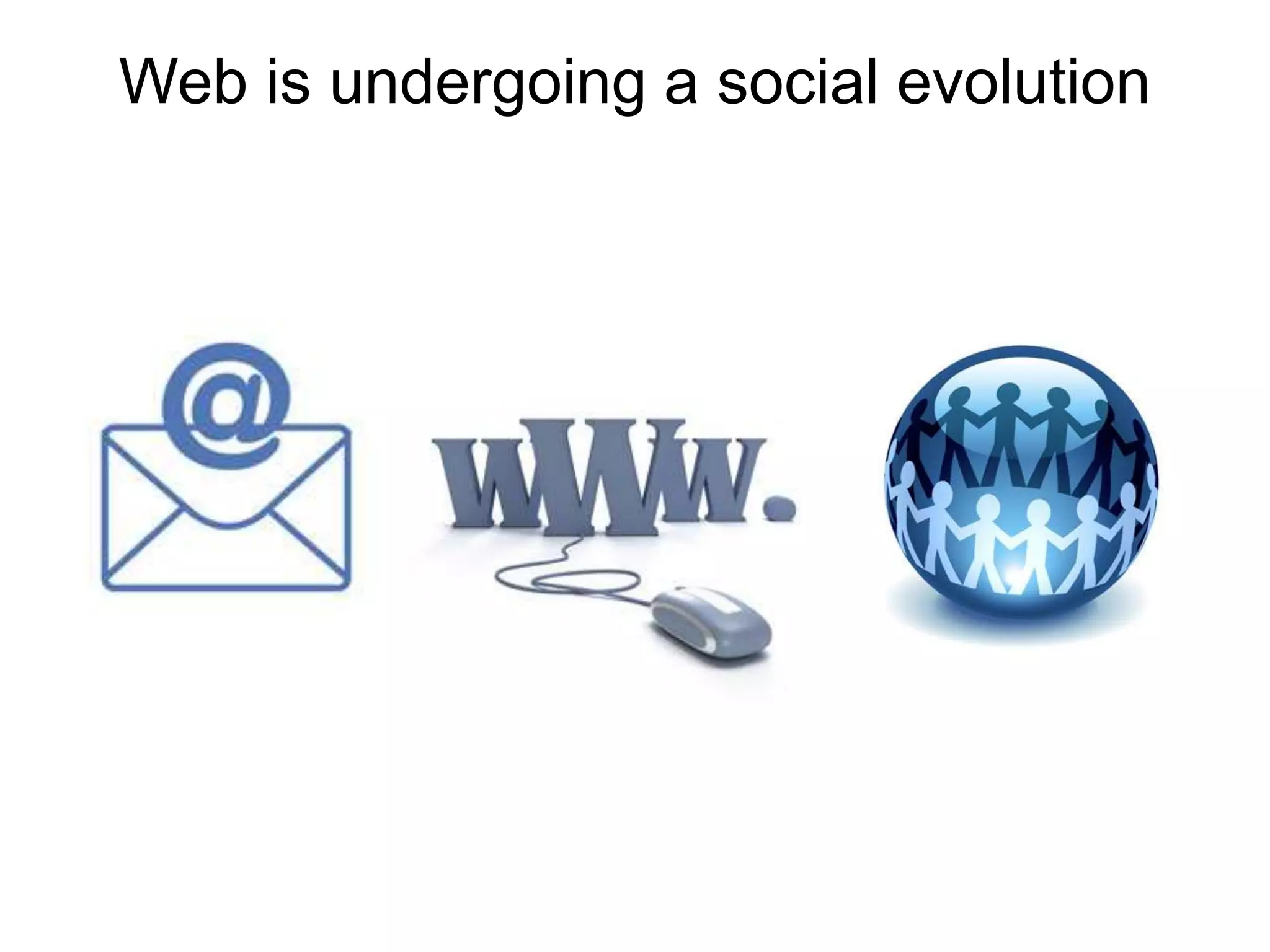 Web is undergoing a social evolution
 