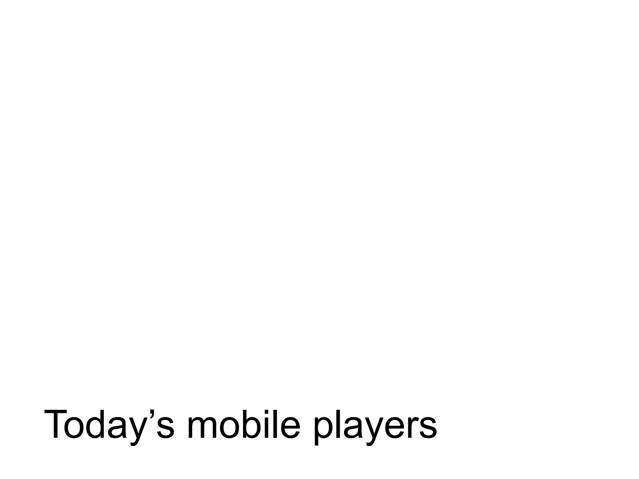 Thank you




Today’s mobile players
 