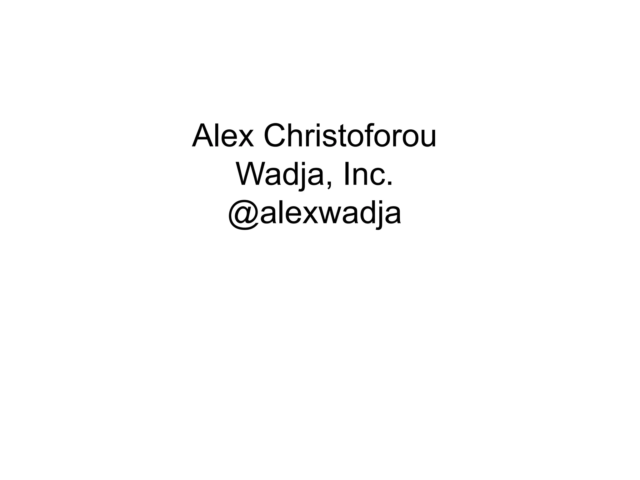 Thank you
Alex Christoforou
   Wadja, Inc.
  @alexwadja
 