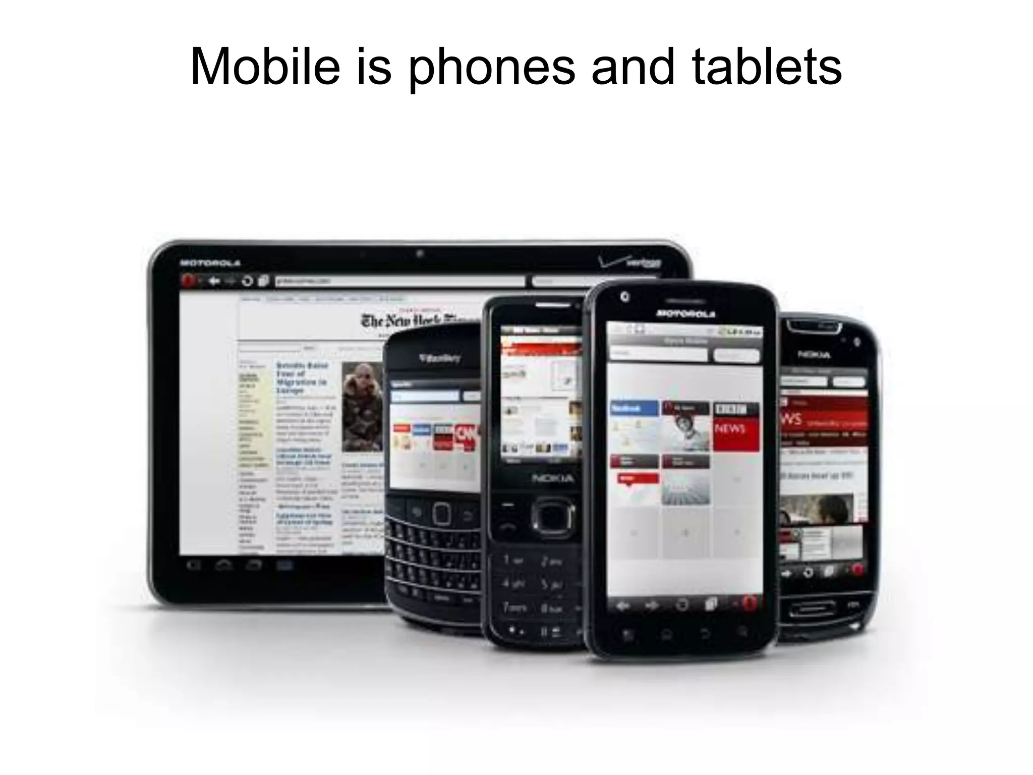 Mobile is phones and tablets
 