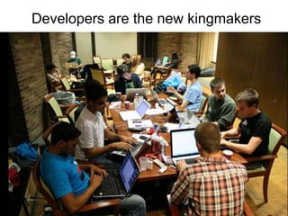 Developers are the new kingmakers
 