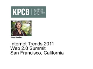 Thank you




Internet Trends 2011
Web 2.0 Summit
San Francisco, California
 