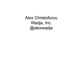 Thank you
Alex Christoforou
   Wadja, Inc.
  @alexwadja
 