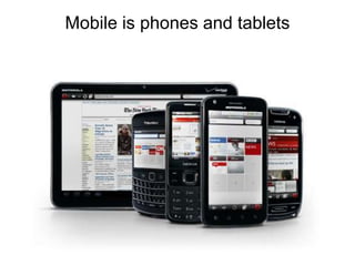 Mobile is phones and tablets
 