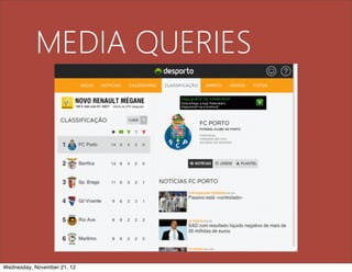 MEDIA QUERIES




Wednesday, November 21, 12
 