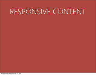 RESPONSIVE CONTENT




Wednesday, November 21, 12
 