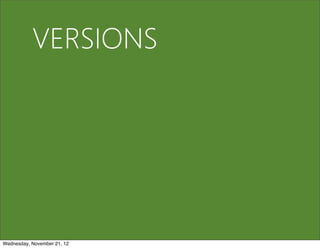 VERSIONS




Wednesday, November 21, 12
 