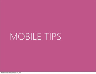 MOBILE TIPS


Wednesday, November 21, 12
 