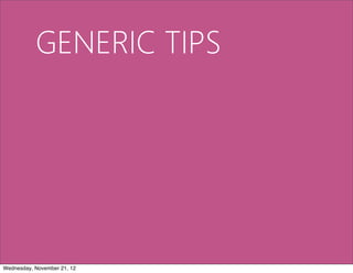 GENERIC TIPS




Wednesday, November 21, 12
 