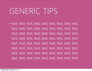 GENERIC TIPS
           • test, test, test, test, test, test, test, test, test,
             test, test, test, test, test, test, test, test, test,
             test, test, test, test, test, test, test, test, test,
             test, test, test, test, test, test, test, test, test,
             test, test, test, test, test, test, test, test, test,
             test, test, test, test, test, test, test, test, test,
             test, test, test, test, test, test, test, test, test,
             test, test, test, test, test, test, test, test, test


Wednesday, November 21, 12
 