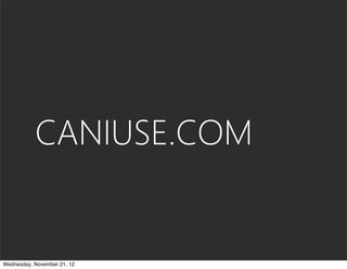 CANIUSE.COM


Wednesday, November 21, 12
 