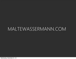 MALTEWASSERMANN.COM




Wednesday, November 21, 12
 