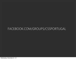 FACEBOOK.COM/GROUPS/CSSPORTUGAL




Wednesday, November 21, 12
 