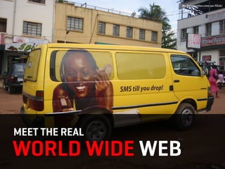 By futureatlas.com on Flickr




MEET THE REAL
WORLD WIDE WEB
 