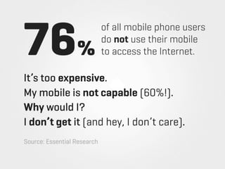76%
                             of all mobile phone users
                             do not use their mobile
          ...