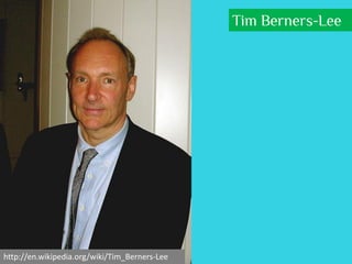 Tim Berners-Lee




http://en.wikipedia.org/wiki/Tim_Berners-Lee
 