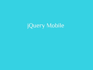 jQuery Mobile
 
