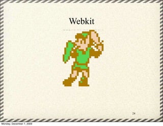 Webkit




                                    24


Monday, December 7, 2009
 