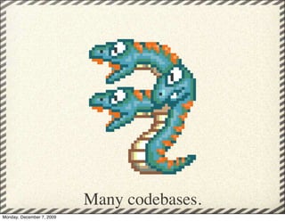 Many codebases.
Monday, December 7, 2009
 