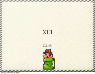 XUI

                           2.2 kb




Monday, December 7, 2009
 
