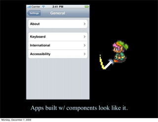 Apps built w/ components look like it.
Monday, December 7, 2009
 