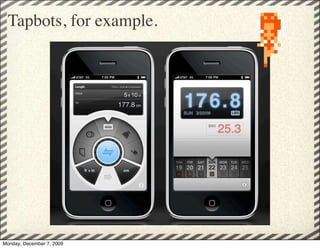 Tapbots, for example.




Monday, December 7, 2009
 