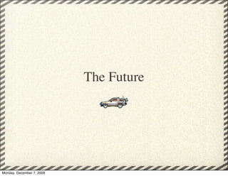 The Future




Monday, December 7, 2009
 